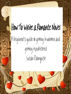 cover image of How to Write a Romance Novel: a Beginner's Guide to Getting It Written and Getting It Published